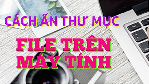 Cách ẩn thư mục, ẩn file trên máy tính, pc, laptop