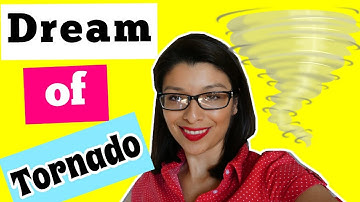 WHAT IS NEW! Tornado Dream Meaning and Interpretation by Chicaview