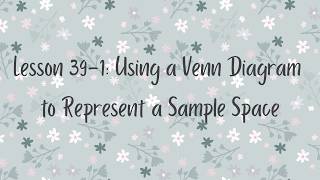 Lesson 39-1: Using a Venn Diagram to Represent a Sample Space