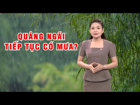 Bản tin thời tiết 17/5: Quảng Ngãi tiếp tục có mưa?