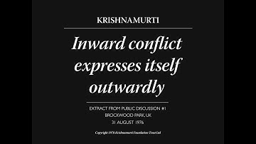 Inward conflict expresses itself outwardly | J. Krishnamurti