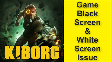 How to Fix KIBORG Game Black Screen Issue - Game White Screen Issue 2025