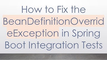How to Fix the BeanDefinitionOverrideException in Spring Boot Integration Tests