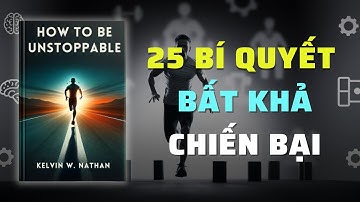 Không Thể Ngăn Cản: 25 Bí Quyết Để Tinh Thần Bất Khả Chiến Bại | Nghe Sách Nói | Tóm Tắt Sách