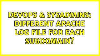 Celebrity DevOps & SysAdmins: Different Apache log file for each subdomain? (2 Solutions!!) Profile