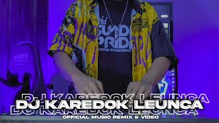 DJ KAREDOK LEUNCA [ BOOTLEG ] ARJUNA PRESENT