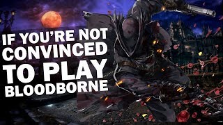 If You're Not Convinced To Play Bloodborne