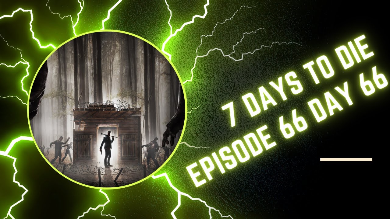 7 DAYS TO DIE 100 Day Challange No Commentary EP 66 Day 66 - YouTube