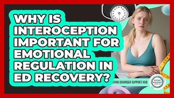 Why Is Interoception Important For Emotional Regulation In ED Recovery?