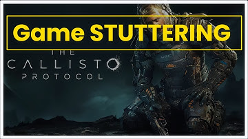 THE CALLISTO PROTOCOL Game STUTTERING Issue