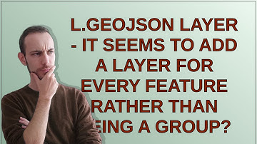 Gis: L.geoJSON layer - it seems to add a layer for every feature rather than being a group?