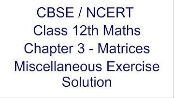 Matrices | CBSE | Class 12 | Chatper 3 | Maths | Miscellaneous Exercise solution