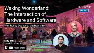 Wwise Up On Air | Waking Wonderland: The Intersection of Hardware and Software