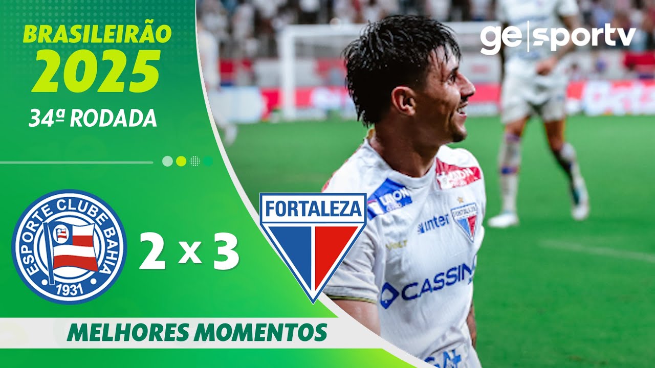 BAHIA 2 X 3 FORTALEZA | MELHORES MOMENTOS | 34ª RODADA BRASILEIRÃO 2025 | ge.globo