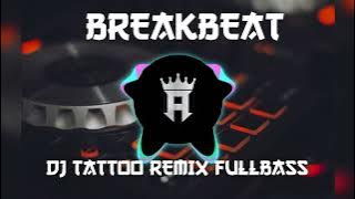 DJ Tattoo BreakBeat Remix Full Bass