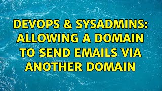 DevOps & SysAdmins: Allowing a domain to send emails via another domain