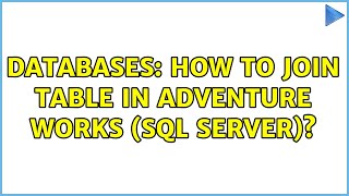 Databases: How to Join table in adventure works (SQL SERVER) (2 Solutions!!)