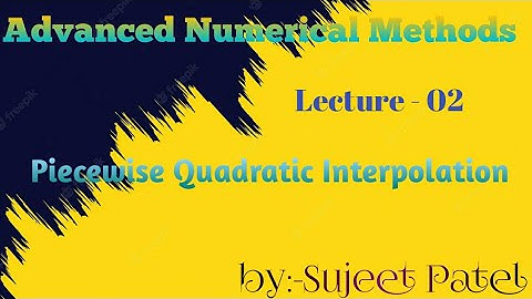 Piecewise Quadratic Interpolation ( Advanced Numerical Methods / Analysis)  B.sc,M.sc Maths