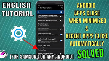 Android Apps Close When Minimized || Recent Apps Close Automatically On Samsung/Android [Fixed]