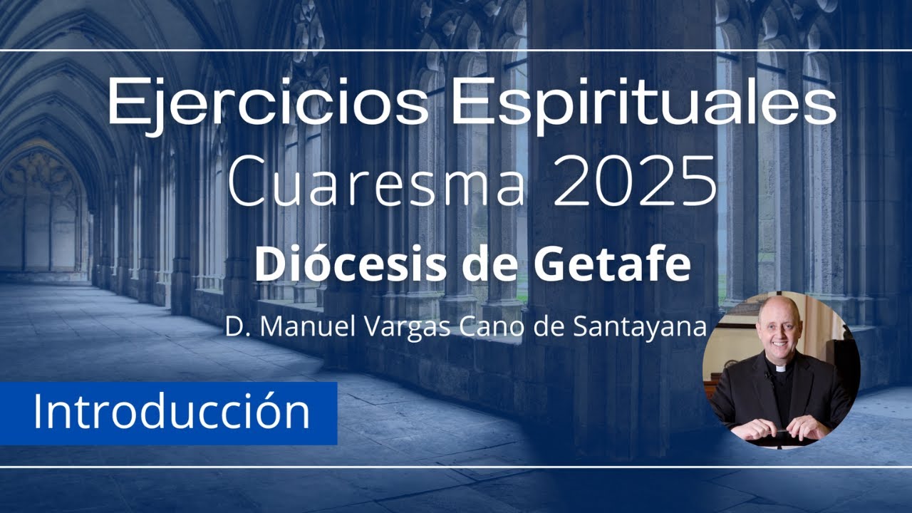 Ejercicios Espirituales Cuaresma 2025. 1- INTRODUCCIÓN