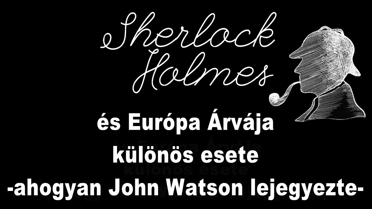 Mészáros István - Sherlock Holmes és Európa Árvája különös esete