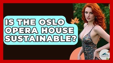 Is The Oslo Opera House Sustainable? - Unmapping Scandinavia