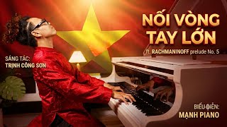 🎹 NỐI VÒNG TAY LỚN | Trịnh Công Sơn ft. Rachmaninoff Prelude No. 5 | Mạnh Piano