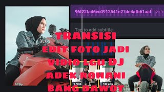 TUTORIAL EDIT FOTO JADI VIDIO TRANSISI DJ ADEK ROHANI BANG DAWOT