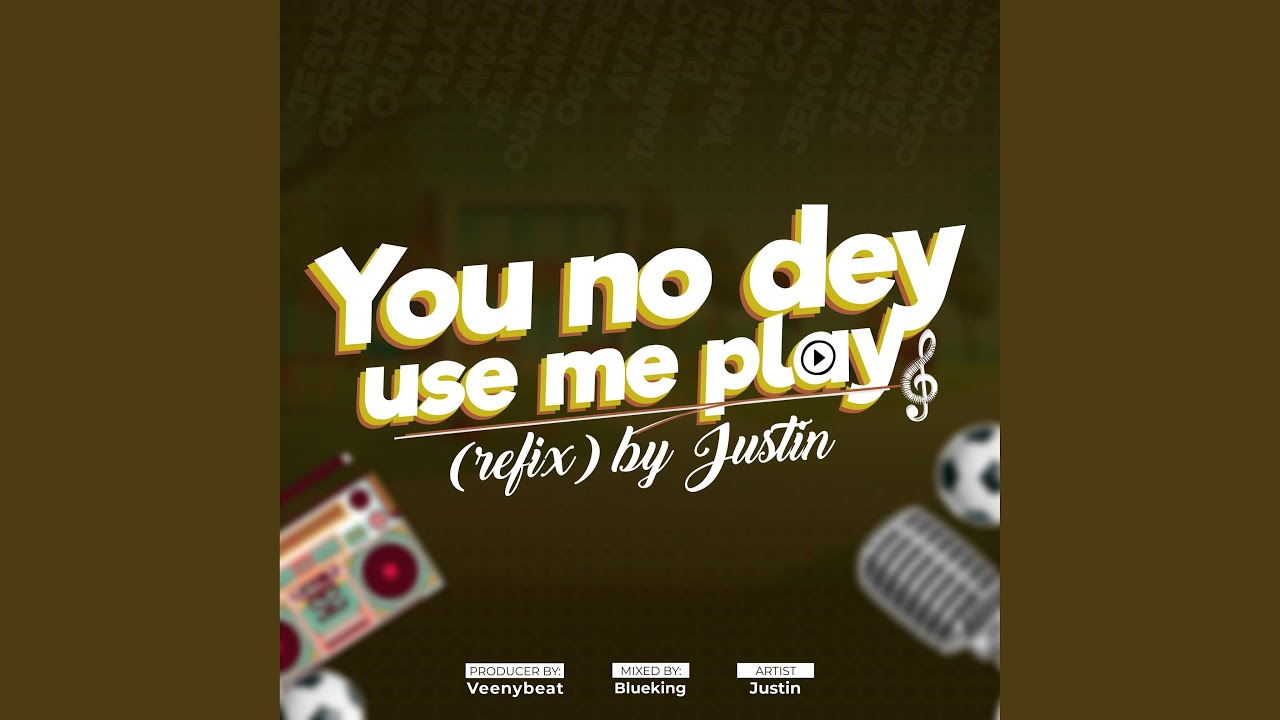You no dey use me play (Refix) YouTube
