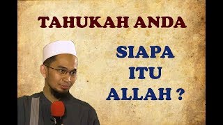 Tahukah Anda Siapa Itu Allah ? Oleh Ustadz Adi Hidayat