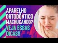 3 dicas para quando o aparelho ortodôntico estiver machucando.