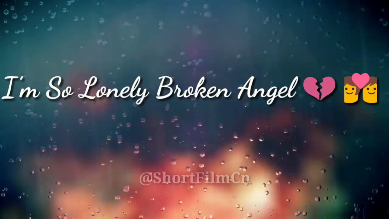 I'm so lonely broken angel love songshort lyrics WhatsApp status