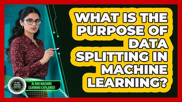 What Is The Purpose Of Data Splitting In Machine Learning?