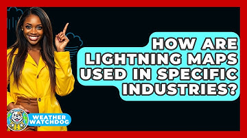 How Are Lightning Maps Used In Specific Industries? - Weather Watchdog