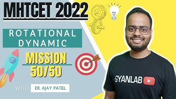 MHTCET 2022 | Physics | Rotational Dynamics | Mission 50/50 | Gyanlab | Ajay Patel | #target99%ile