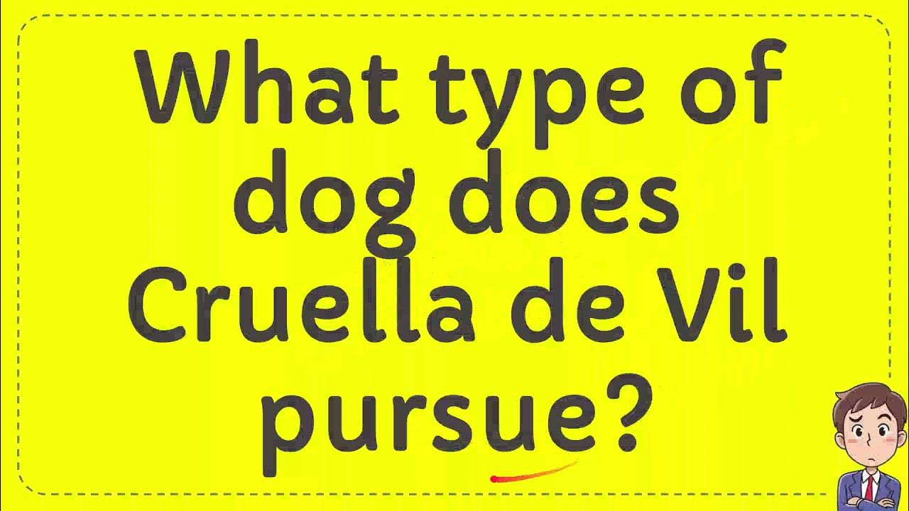 What type of dog does Cruella de Vil pursue? YouTube