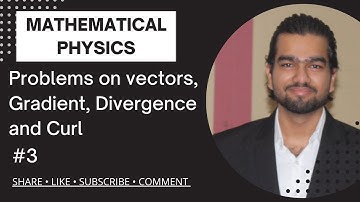 Problems on vectors, Gradient, Divergence and Curl | Mathematical Physics | Gopal Goyal