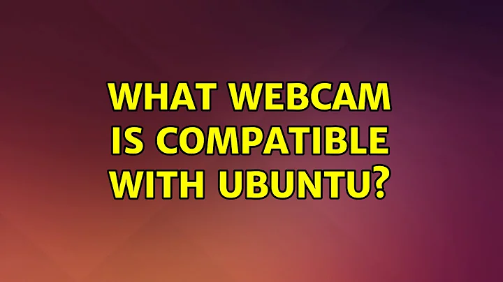 Ubuntu: What webcam is compatible with Ubuntu?