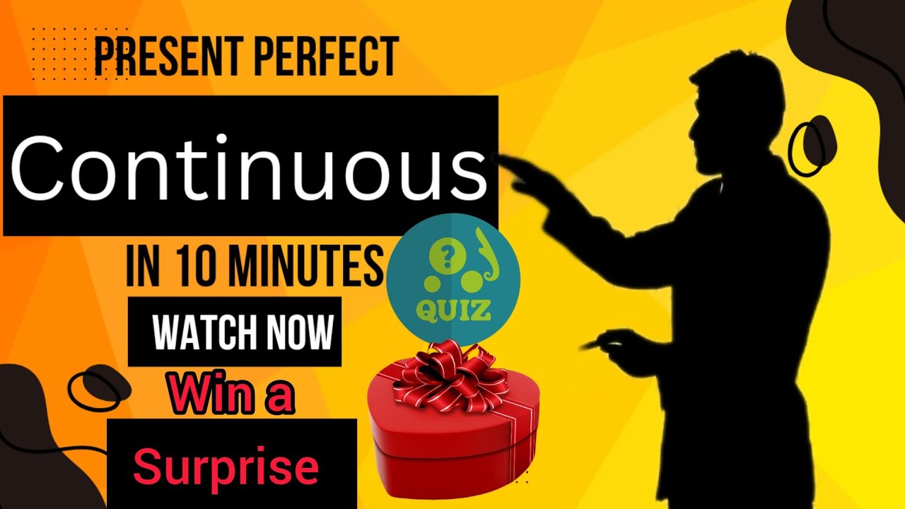 PRESENT PERFECT CONTINUOUS TENSE II Structure ll Examples ll Fun Quiz ...
