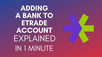 How To Add A Bank To Your Etrade Account? (2024)