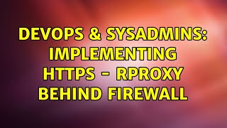 Celebrity DevOps & SysAdmins: Implementing HTTPS - Rproxy Behind Firewall Wealth