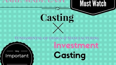 Investment Casting Amie section - A  Fdm Lecture