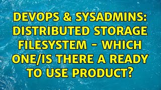 Celebrity DevOps & SysAdmins: Distributed Storage Filesystem - Which one/Is there a ready to use product? Wealth