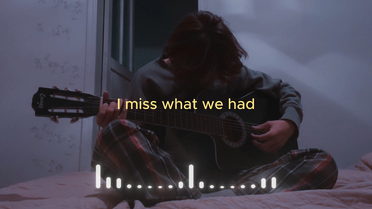 I miss what we had