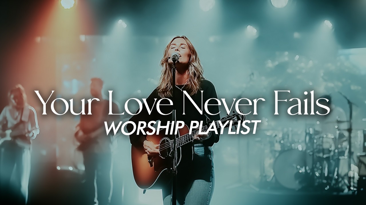 Your Love Never Fails | Powerful Worship Song | New Christian Music 2026 | Inspired by Bethel Songs