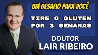 Dr. Lair Ribeiro! | UM DESAFIO PARA VOCÊ Tire o trigo, cevada o LEITE por 3 semanas e faça o teste