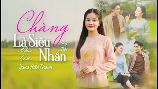 Chàng Là Siêu Nhân - Juna Hiền Thanh x Huy Diệc | Music Video | Là Người Đẹp Trai Nhất Của Đời Này