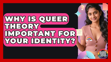 Why Is Queer Theory Important For Your Identity? - Queer Teens United