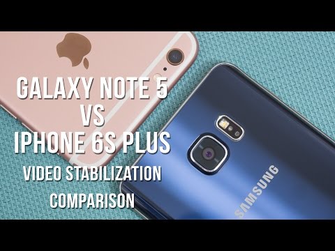 Samsung Galaxy Note 5 vs Apple iPhone 6s Plus video stabilization comparison test