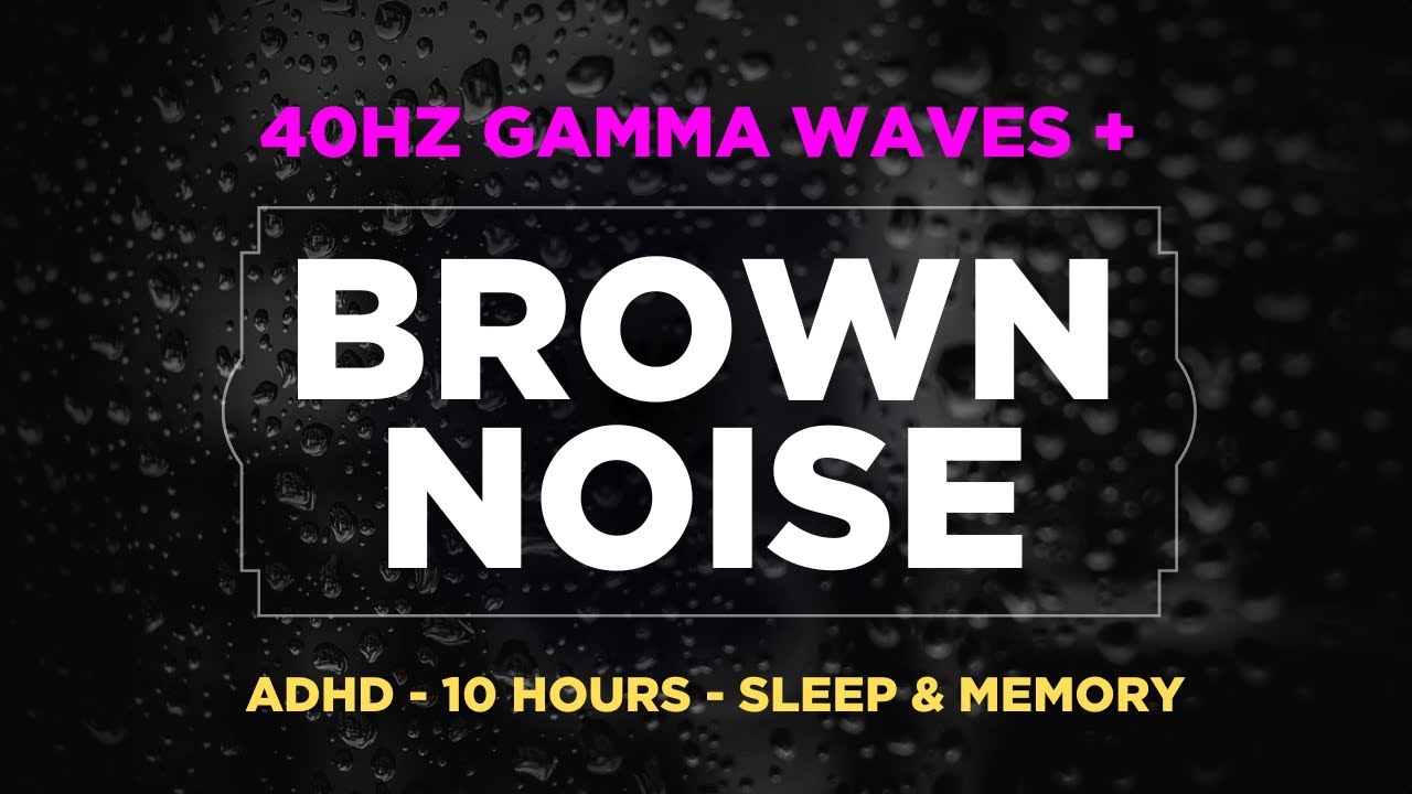 40Hz Gamma Waves + Brown Noise for ADHD - 10 Hours - Sleep & Memory